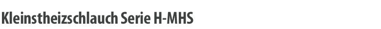 Kleinstheizschlauch Serie H-MHS